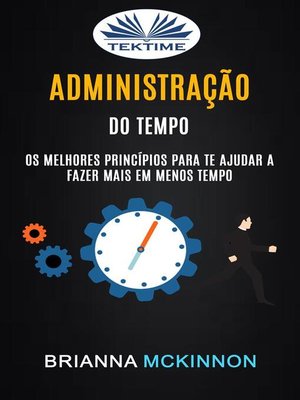 cover image of Administração Do Tempo--Os Melhores Princípios Para Te Ajudar a Fazer Mais Em Menos Tempo